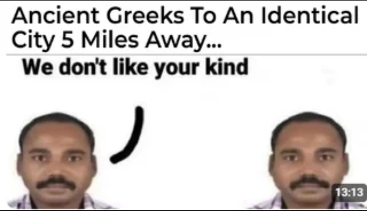 Ancient Greeks To An Identical City 5 Miles Away... We don't like your kind ノ 13:13