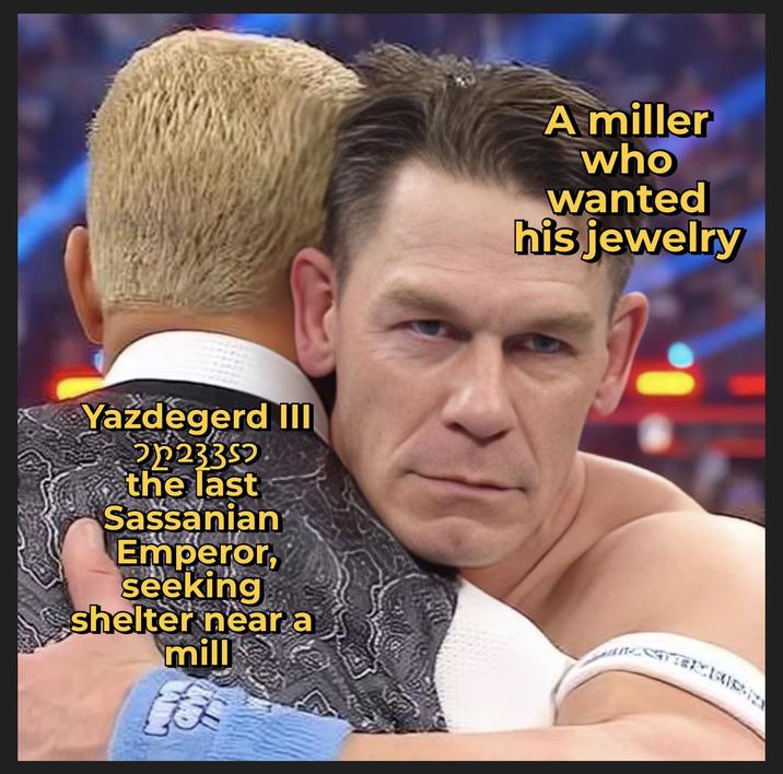 Yazdegerd III p2335 the last Sassanian Emperor, seeking shelter near a mill A miller who wanted his jewelry