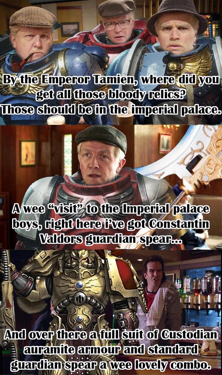 By the Emperor Tamien, where did you get all those bloody relics? Those should be in the imperial palace. A wee "visit" to the Impera palace boys, right here i've got Constantin Valdors guardian spear... And over there a full suit of Custodian auramite armour and standard guardian spear a wee lovely combo.