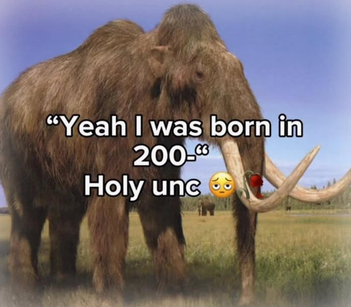 "Yeah I was born in 200-00 Holy unc