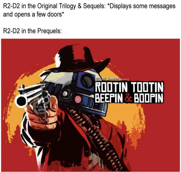R2-D2 in the Original Trilogy & Sequels: *Displays some messages and opens a few doors* R2-D2 in the Prequels: SOLID SHARK PRESENTE ROOTIN TOOTIN BEEPIN & BOOPIN