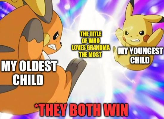 MY YOUNGEST CHILD MY OLDEST CHILD THE TITLE OF WHO LOVES GRANDMA THE MOST THEY BOTH WIN
