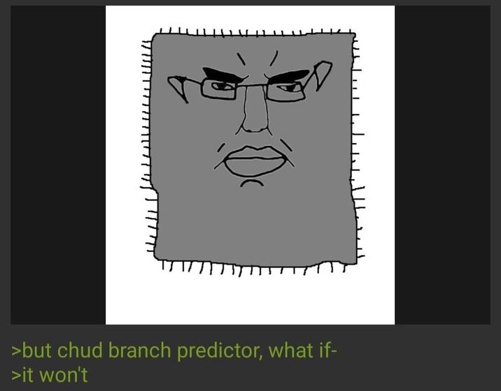 >it won't >but chud branch predictor, what if- וייד
