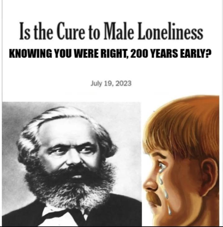 Is the Cure to Male Loneliness KNOWING YOU WERE RIGHT, 200 YEARS EARLY? July 19, 2023