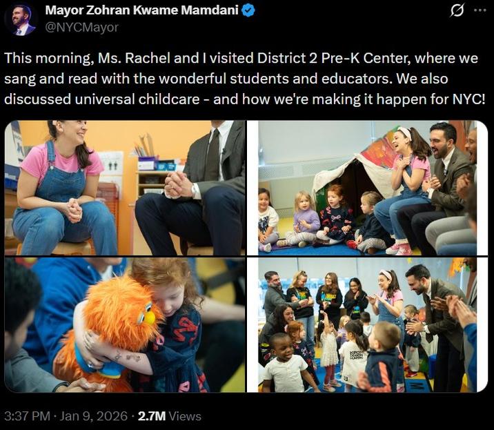 Mayor Zohran Kwame Mamdani @NYCMayor This morning, Ms. Rachel and I visited District 2 Pre-K Center, where we sang and read with the wonderful students and educators. We also discussed universal childcare - and how we're making it happen for NYC! 3:37 PM Jan 9, 2026 2.7M Views KPOT