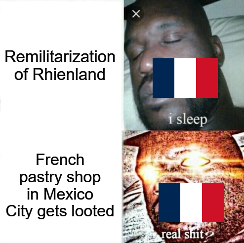 Remilitarization of Rhienland French pastry shop in Mexico City gets looted i sleep real s---