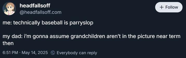 A Bluesky post about parrying. It reads, "me: technically baseball is parryslop | my dad: i’m gonna assume grandchildren aren’t in the picture near term then."