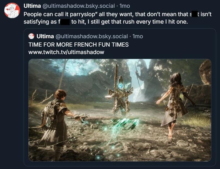 Ultima @ultimashadow.bsky.social . 1mo People can call it parryslop" all they want, that don't mean that s t isn't satisfying as f to hit, I still get that rush every time I hit one. O Ultima @ultimashadow.bsky.social . 1mo TIME FOR MORE FRENCH FUN TIMES www.twitch.tv/ultimashadow