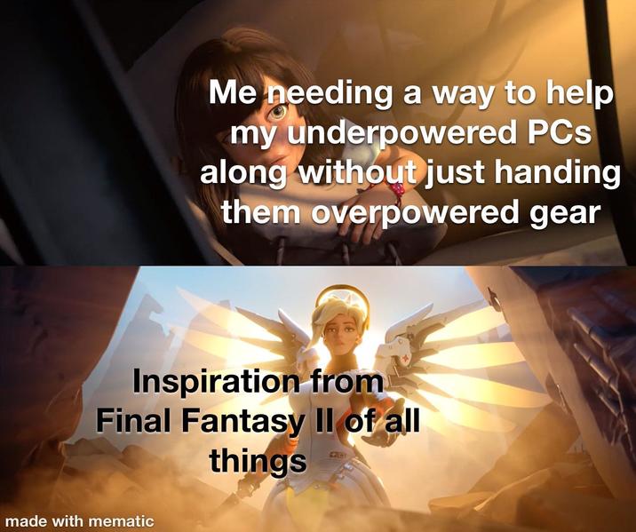 Me needing a way to help my underpowered PCs along without just handing them overpowered gear Inspiration from Final Fantasy II of all made with mematic things 群固