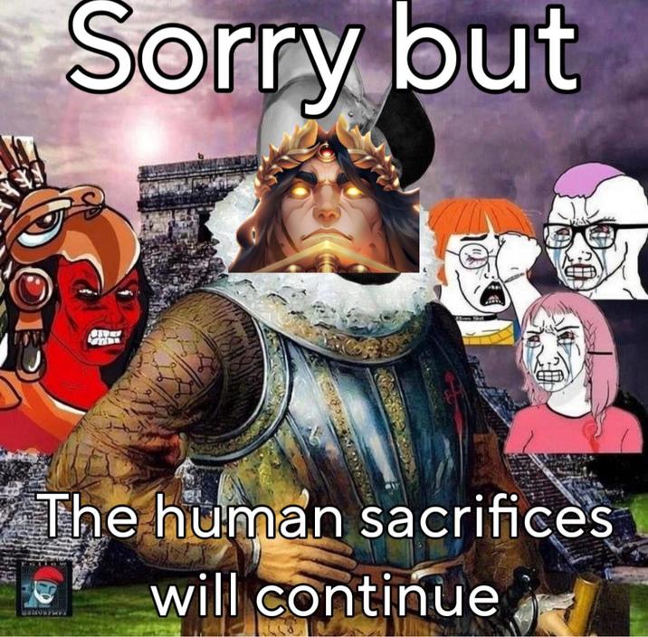 Sorry but The human sacrifices will continue