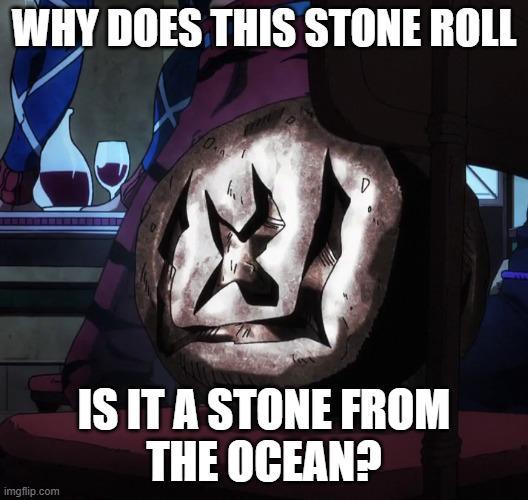WHY DOES THIS STONE ROLL imgflip.com fo D IS IT A STONE FROM THE OCEAN?