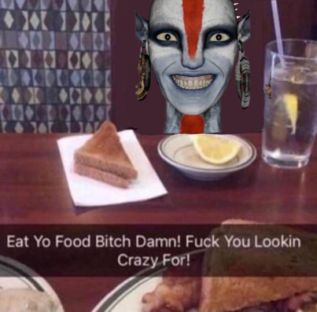 Eat Yo Food Bitch Damn! F--- You Lookin Crazy For!