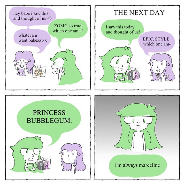 hey babe i saw this and thought of us <3 whateva u want babezz xX ZOMG so true! which one am i? THE NEXT DAY i saw this today and thought of us! EPIC. STYLE. which one am- PRINCESS BUBBLEGUM. ດ i'm always marceline 7