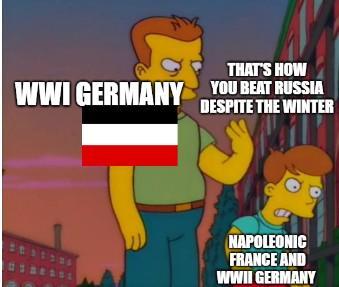 THAT'S HOW WWI GERMANY YOU BEAT RUSSIA DESPITE THE WINTER NAPOLEONIC FRANCE AND WWII GERMANY