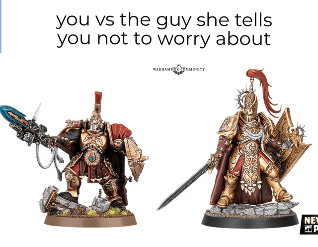 you vs the guy she tells you not to worry about WARHAMMER COMMUNITY NEW P