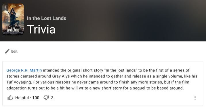 In the Lost Lands LOST UNDS Trivia Edit George R.R. Martin intended the original short story "In the lost lands" to be the first of a series of stories centered around Gray Alys which he intended to gather and release as a single volume, like his Tuf Voyaging. For various reasons he never came around to finish any more stories, but if the film adaptation turns out to be a hit he will write a new short story for a sequel to be based around. Helpful 100 13