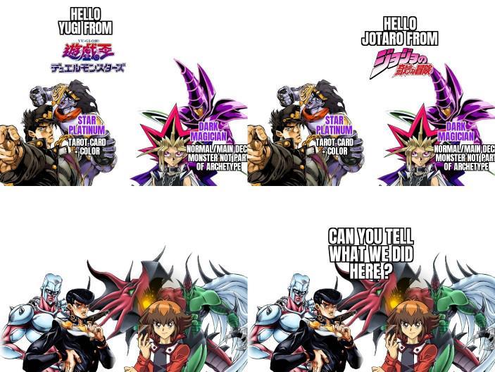 HELLO YUGI FROM 遊戲季 デュエルモンスターズ HELLO JOTARO FROM STAR PLATINUM TAROT CARD COLOR DARK MAGICIAN NORMAL/MAIN DEC MONSTER NOT PART OF ARCHETYPE STAR PLATINUM TAROT CARD COLOR DARK MAGICIAN HORMAL/MAIN DEC MONSTER NOT PART OF ARCHETYPE CAN YOU TELL WHAT WE DID HERE!?