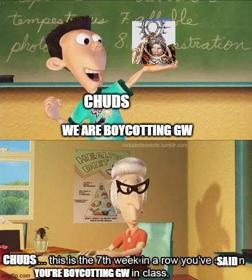 tempest photo 7. Fall ble frble estration CHUDS WE ARE BOYCOTTING GW HEALTH DIET nickelodeonkids.tumblr.com CHUDS... this is the 7th week in a row you've SAID n imgflip.com YOU'RE BOYCOTTING GW in class.