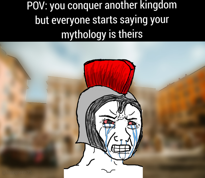 POV: you conquer another kingdom but everyone starts saying your mythology is theirs @limegreen35 @Limegreen35 Ja
