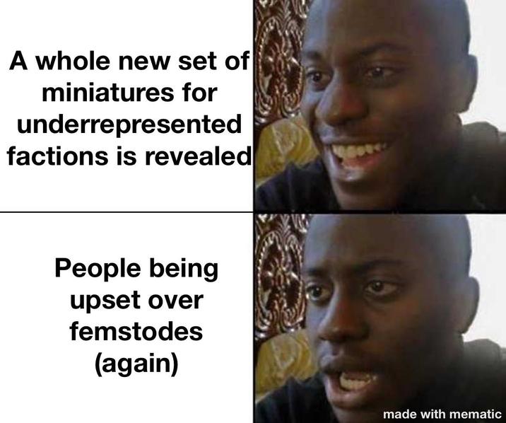 A whole new set of miniatures for underrepresented factions is revealed People being upset over femstodes (again) made with mematic