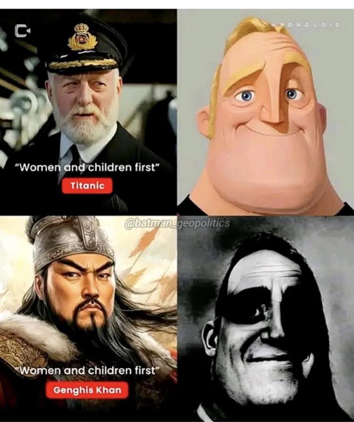 C "Women and children first" Titanic @batman geopolitics Women and children first" Genghis Khan ONCLDID