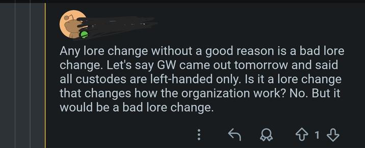 Any lore change without a good reason is a bad lore change. Let's say GW came out tomorrow and said all custodes are left-handed only. Is it a lore change that changes how the organization work? No. But it would be a bad lore change.