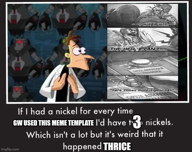 YOU CANNOT RELIVE ALL VOLO FOVORI PA BY OPENING NEW CHAME THE HELL I CAN'T!!!!! OPIS ANGCHER CHANDAUER *here comes more sigmarines* OPEN ANOTH If I had a nickel for every time GW USED THIS MEME TEMPLATE I'd have +3 nickels. Which isn't a lot but it's weird that it imgflip.com happened THRICE