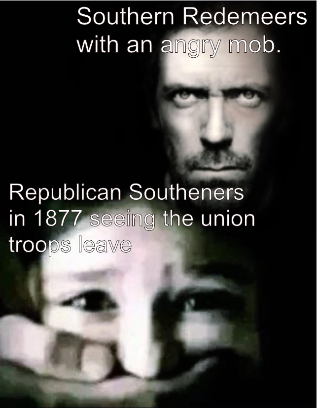 Southern Redemeers with an angry mob. Republican Southeners in 1877 seeing the union troops leave