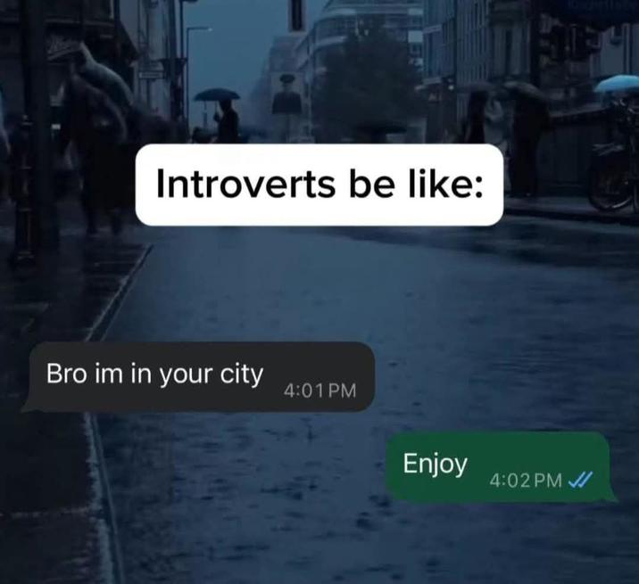 Introverts be like: Bro im in your city 4:01 PM Enjoy 4:02 PM✓
