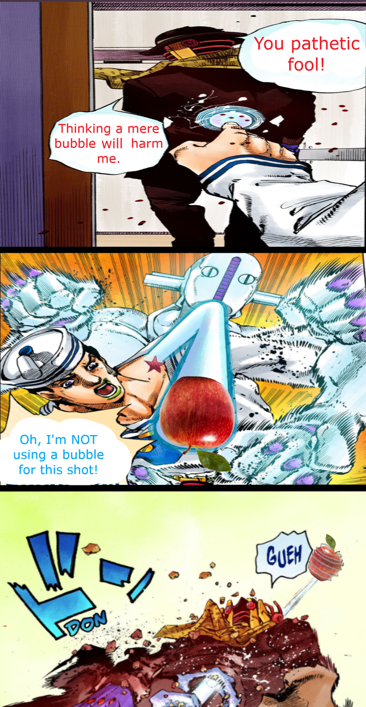 Thinking a mere bubble will harm me. Oh, I'm NOT using a bubble for this shot! DON You pathetic fool! GUEH