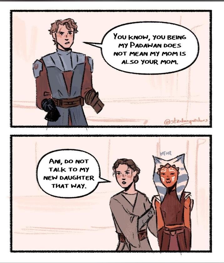 YOU KNOW, YOU BEING MY PADAWAN DOES NOT MEAN MY MOM IS ALSO YOUR MOM. @stealmapotatoes ANI, DO NOT TALK TO MY NEW DAUGHTER THAT WAY. MEME