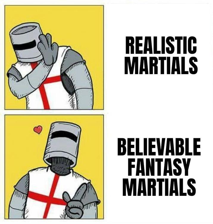 REALISTIC MARTIALS BELIEVABLE FANTASY MARTIALS