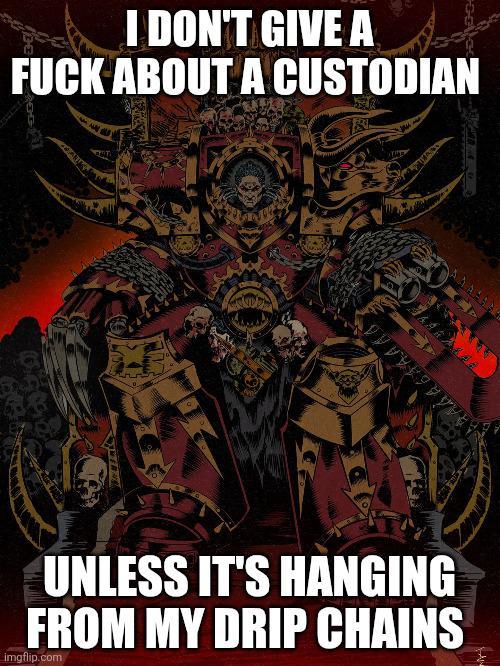 I DON'T GIVE A F--- ABOUT A CUSTODIAN OG VV x 9 V Y V UNLESS IT'S HANGING FROM MY DRIP CHAINS imgflip.com