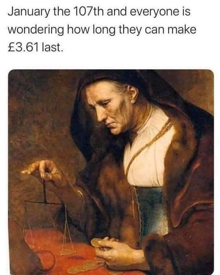 January the 107th and everyone is wondering how long they can make £3.61 last.