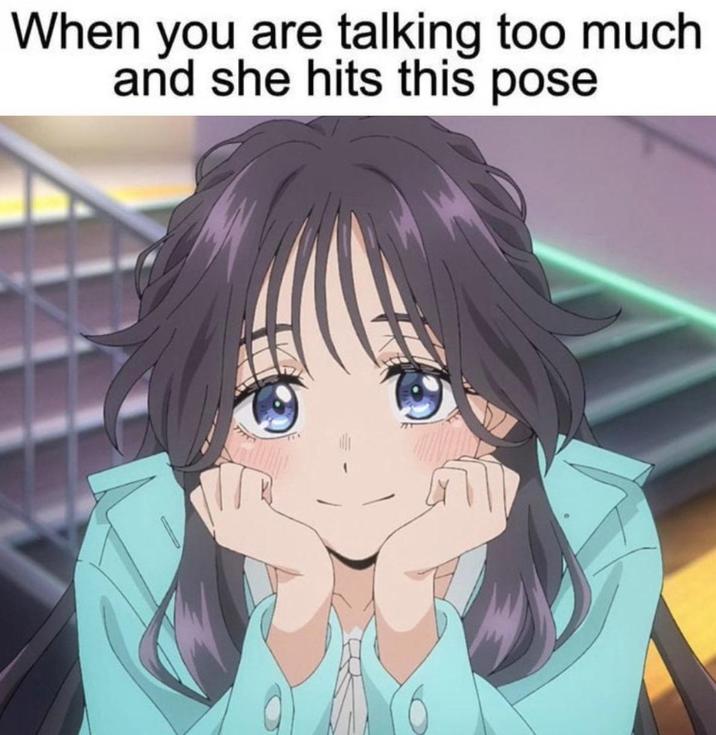 When you are talking too much and she hits this pose