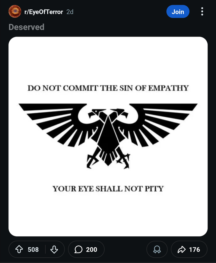 r/EyeOfTerror 2d Join Deserved DO NOT COMMIT THE SIN OF EMPATHY YOUR EYE SHALL NOT PITY ◇ 508 ♡ > 200 176