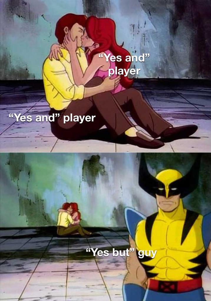 "Yes and" player "Yes and" player "Yes but" guy