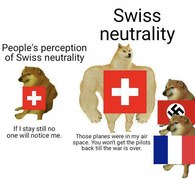 People's perception of Swiss neutrality Swiss neutrality + If I stay still no one will notice me. Those planes were in my air space. You won't get the pilots back till the war is over. 份
