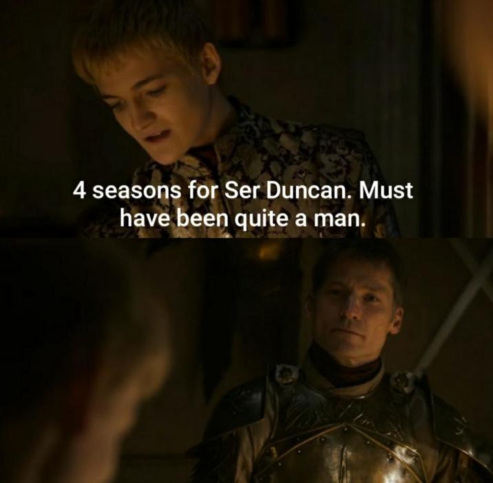 4 seasons for Ser Duncan. Must have been quite a man.