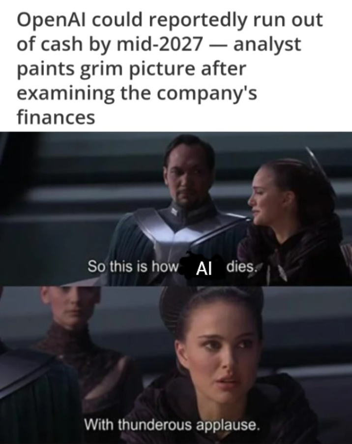OpenAl could reportedly run out of cash by mid-2027 - analyst paints grim picture after examining the company's finances So this is how Al dies. With thunderous applause.