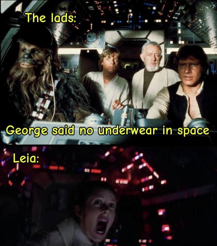 The lads: George said no underwear in space Leia: