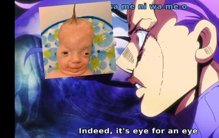 sa me ni wa me o Indeed, it's eye for an eye