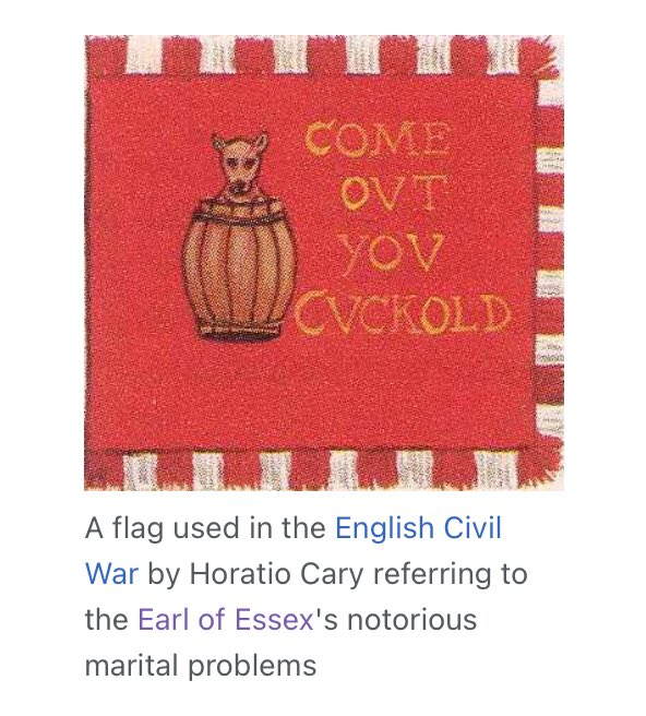 COME OVT YOV CVCKOLD A flag used in the English Civil War by Horatio Cary referring to the Earl of Essex's notorious marital problems