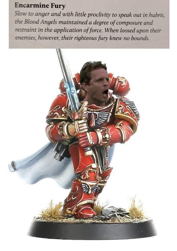 Encarmine Fury Slow to anger and with little proclivity to speak out in hubris, the Blood Angels maintained a degree of composure and restraint in the application of force. When loosed upon their enemies, however, their righteous fury knew no bounds.