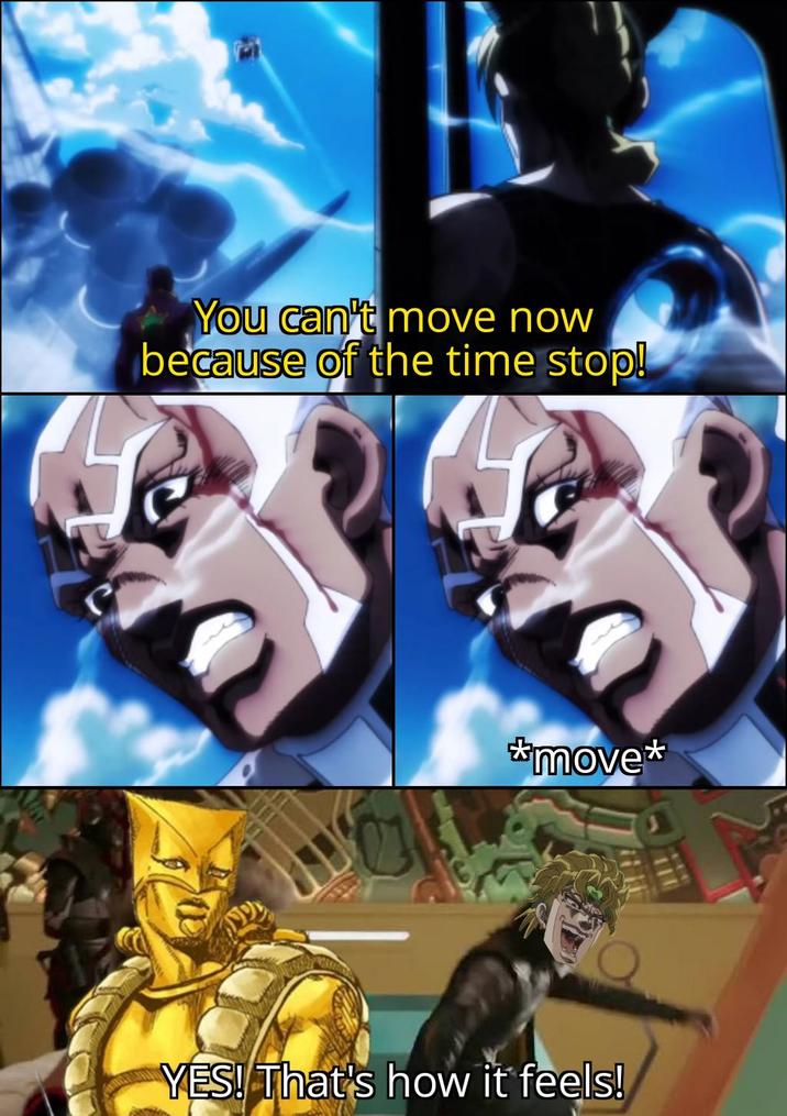 You can't move now because of the time stop! *move* YES! That's how it feels!
