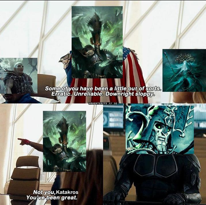 Some of you have been a little out of sorts. Erratic. Unreliable. Downright sloppy. Not you, Katakros You've been great. VOUGHTEDITS // IG