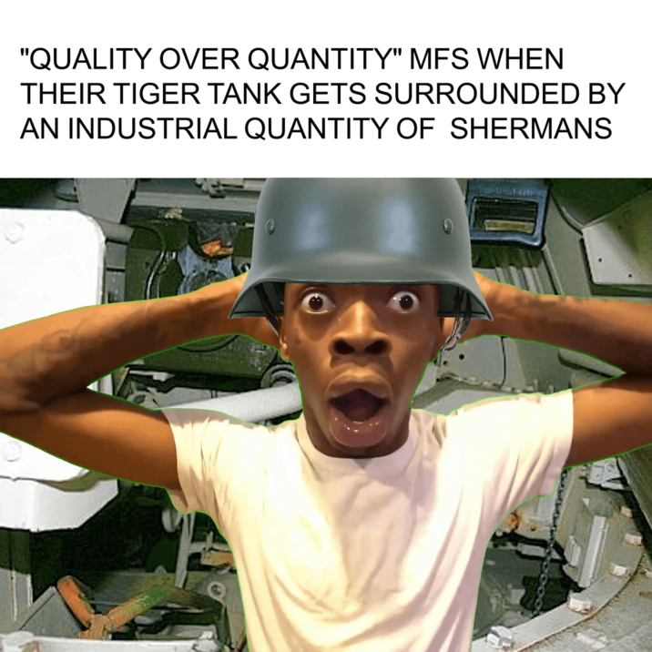 "QUALITY OVER QUANTITY" MFS WHEN THEIR TIGER TANK GETS SURROUNDED BY AN INDUSTRIAL QUANTITY OF SHERMANS