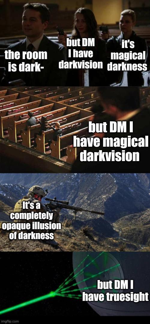 the room is dark- It's a completely opaque illusion of darkness imgflip.com but DM it's I have magical darkvision darkness -but DM I have magical darkvision but DM I have truesight
