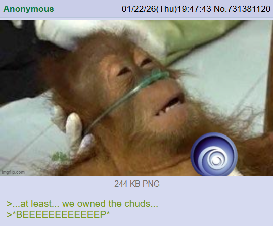 Anonymous 01/22/26(Thu)19:47:43 No.731381120 imgflip.com 244 KB PNG >...at least... we owned the chuds... >*BEEEEEEEEEEEEP*