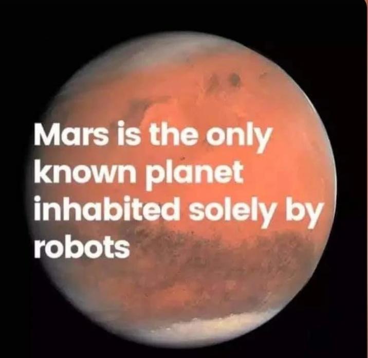 Mars is the only known planet inhabited solely by robots